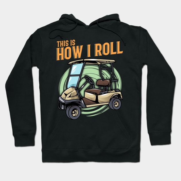 Funny This Is How I Roll Golf Cart Pun Golfer Hoodie by theperfectpresents